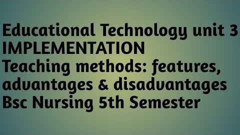 Teaching methods:features, advantages &disadvantages || UNIT3 IMPLEMENTATION ||Bsc Nursing 5th Sem..