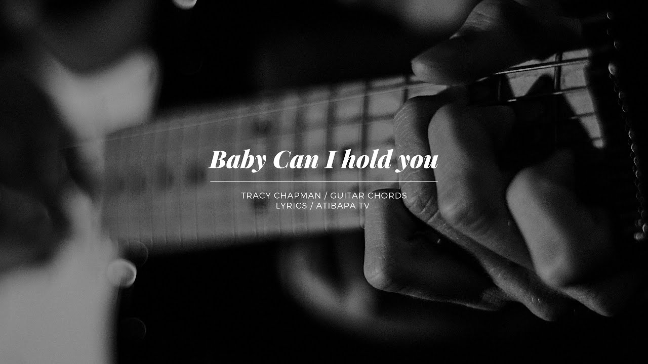 SONG 18 BABY CAN I HOLD YOU T. CHAPMAN / GUITAR CHORDS/LYRICS ATIBAPA TV YouTube SONG 18 BABY CAN I HOLD YOU T. CHAPMAN / GUITAR CHORDS/LYRICS ATIBAPA TV YouTube