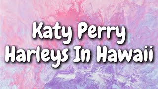 Katy Perry - Harleys In Hawaii (Lyrics) @JEVLyrics