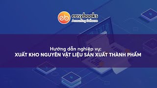 [EasyBooks] Hướng dẫn 20: Xuất kho nguyên vật liệu sản xuất thành phẩm