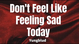 Don&#39;t Feel Like Feeling Sad Today - Yungblud (lyrics)