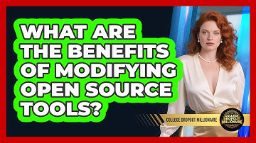 What Are The Benefits Of Modifying Open Source Tools? - College Dropout Millionaire