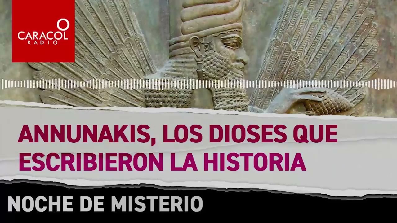 Annunakis, los dioses que escribieron la historia | Noches de misterio | Caracol Radio