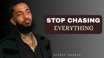 STOP CHASING EVERYTHING | POWERFUL MOTIVATIONAL SPEECH BY NIPSEY HUSSLE