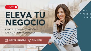 🔴 En directo | ELEVA TU NEGOCIO: vence la desmotivación y crea un 2024 poderoso