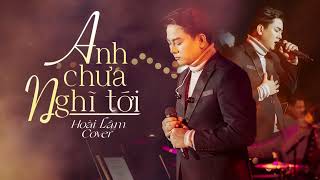 Video thumbnail of "Anh Chưa Nghĩ Tới - Phan Duy Anh | Hoài Lâm Cover"