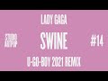 Lady Gaga - Studio ARTPOP - 14 Swine (U-GO-BOY 2021 Remix)