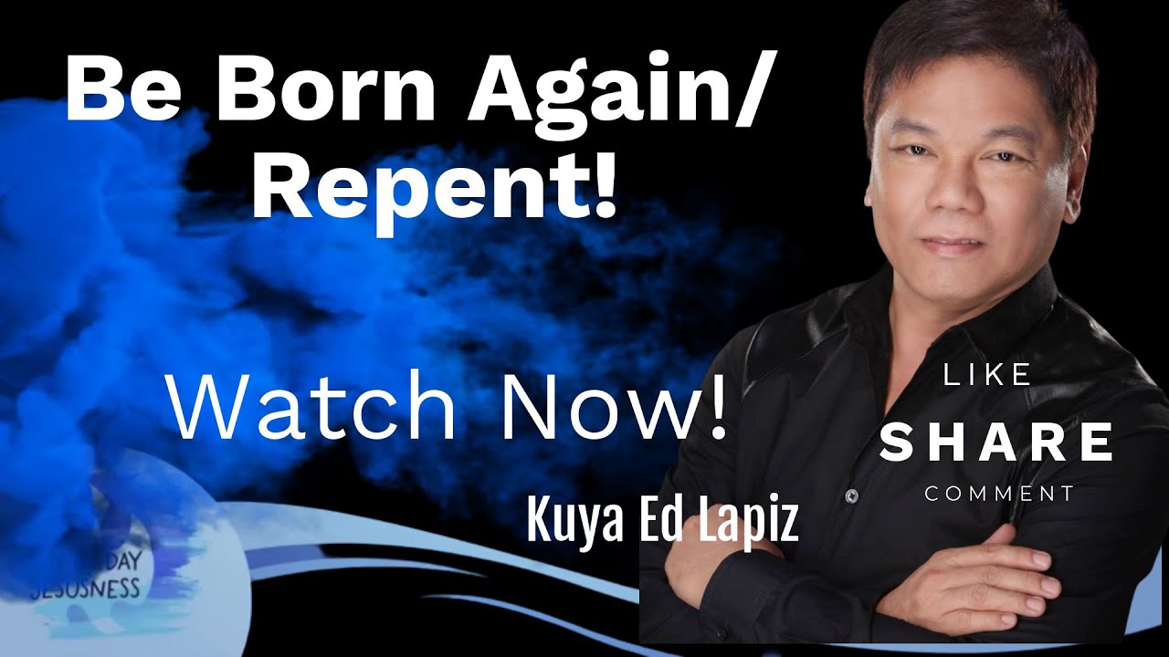 Be Born Again/Repent! - Pastor Ed Lapiz /Official YouTube Channel 2023 ❤🙏