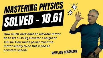 Mastering Physics 10.61 Solved! - How much work does an elevator motor do to lift a 110 kg