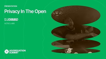 Privacy in the Open | Ludamad | Aggregation Summit 2024