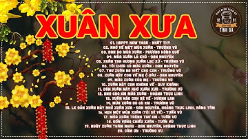 NHẠC XUÂN 2024 - NHẠC TẾT 2024 THỜI XƯA - 20 BÀI NHẠC XUÂN XƯA CHỌN LỌC HAY NHẤT