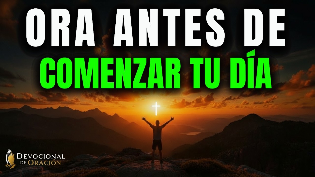 ORACIÓN DE LA MAÑANA PARA ESTE NUEVO AMANECER DEL DÍA CON PAZ Y FE EN DIOS