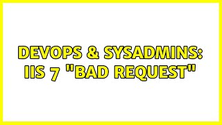Famous DevOps & SysAdmins: IIS 7 "bad request" (2 Solutions!!) Wealth