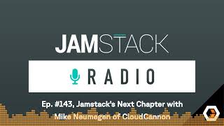 Celebrity Jamstack Radio - Ep. #143, Jamstack’s Next Chapter with Mike Neumegen of CloudCannon Wealth