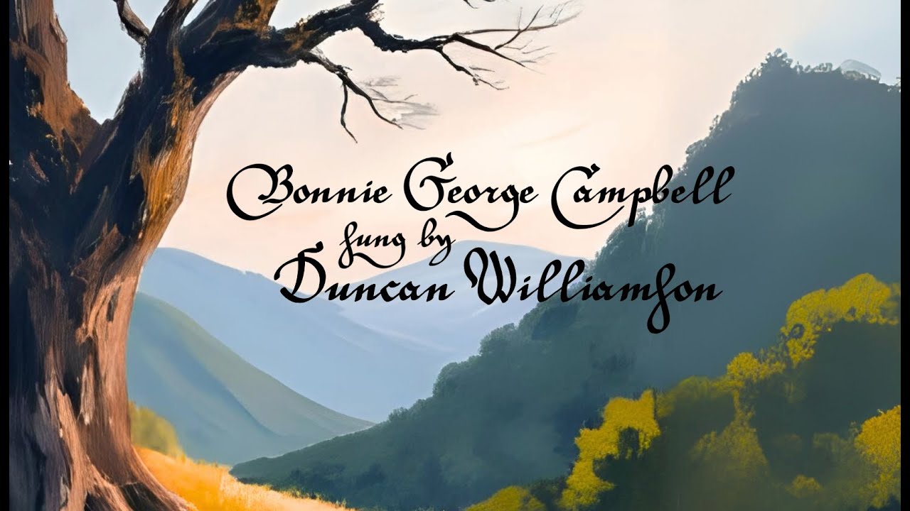 Bonnie George Campbell Sung by Duncan Williamson