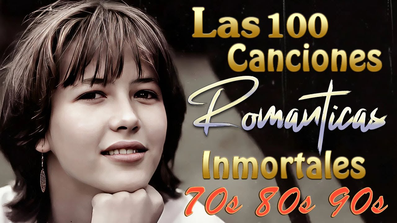 100 CANCIONES ROMANTICAS VIEJITAS PERO BONITAS ~ MÚSICA ROMÁNTICA DE TODOS LOS TIEMPOS 70S 80S 90S