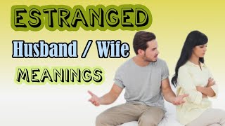 Estranged Husband or Wife Meaning and Definition| Advance English vocabulary