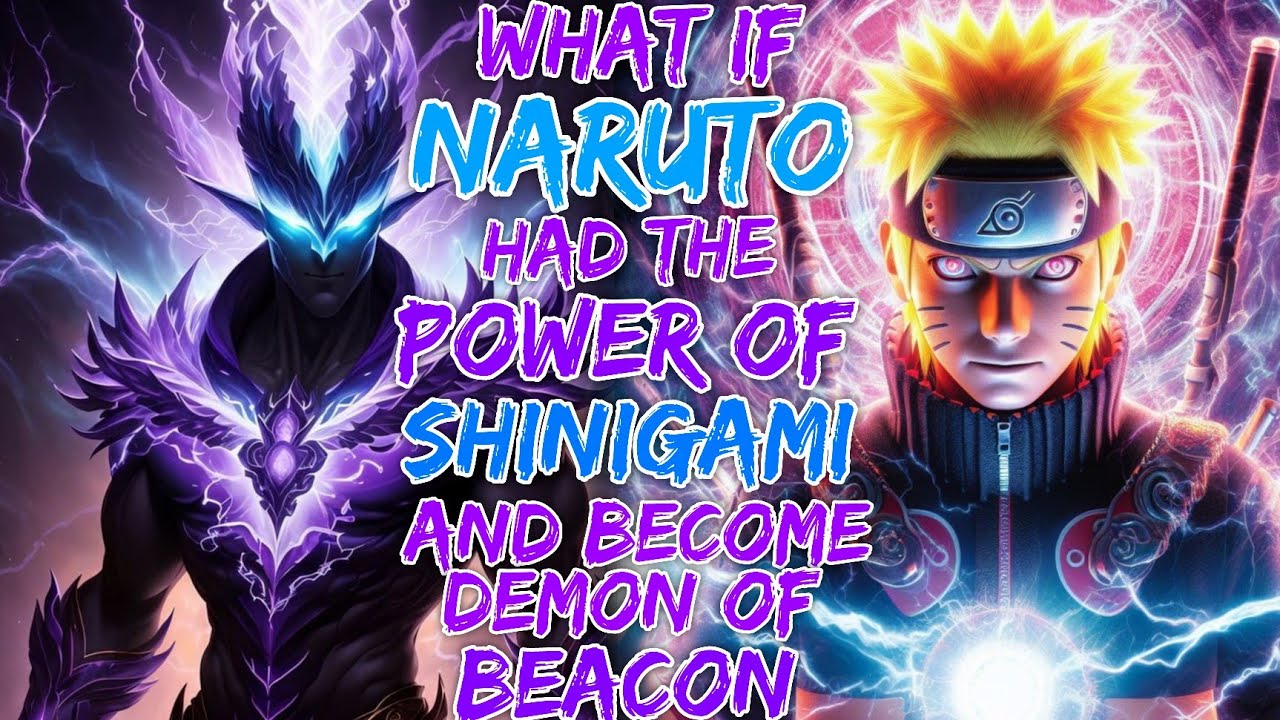 What if naruto had the power of Shinigami And Became the Demon of the Beacon.