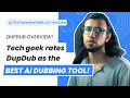 Tech geek thehopelessgeek rates dupdub as the best ai dubbing tool