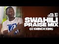 BEST OF SWAHILI PRAISE MIX 2024 |  40 MIN OF NONSTOP PRAISE GOSPEL MIX | DJ KRINCH KING
