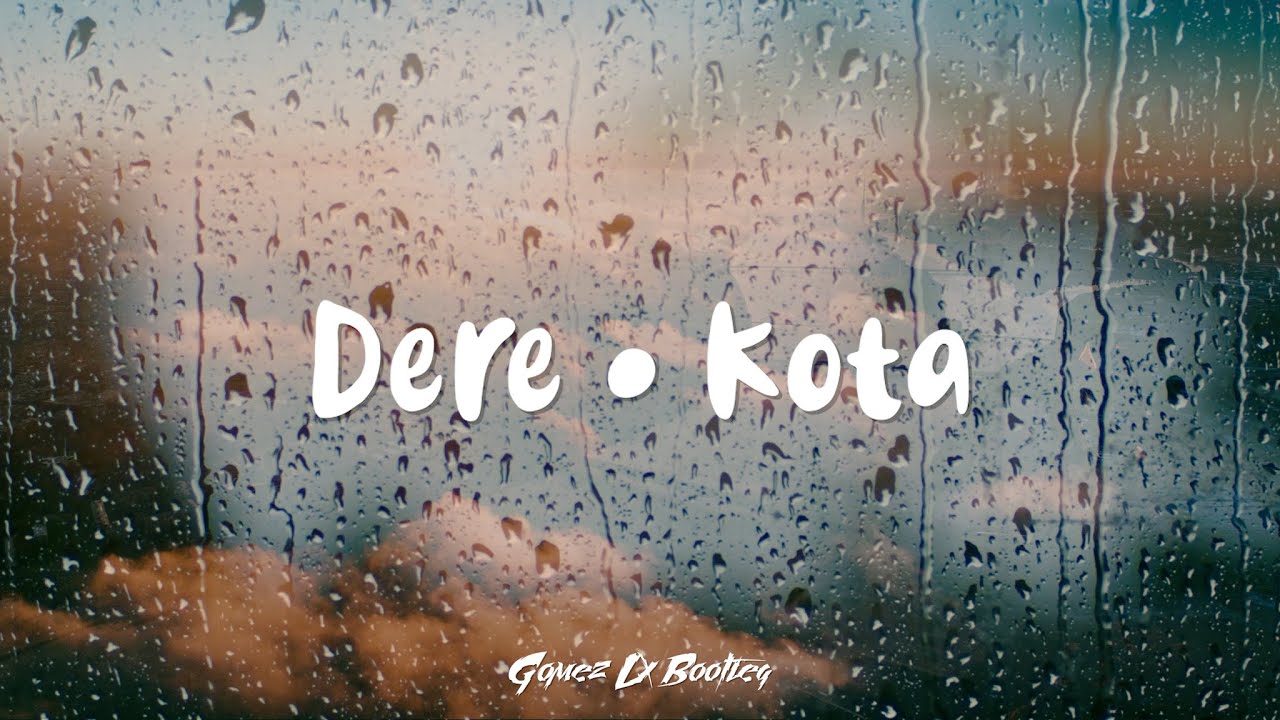 Dere • Kota (Gomez Lx Bootleg)