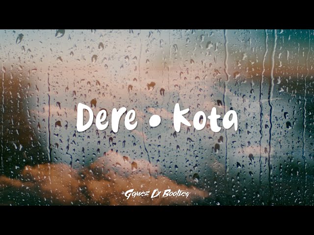 Dere • Kota (Gomez Lx Bootleg) class=