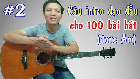 P.2 - Câu intro cho 100 bài hát rất dễ tập (câu intro dạo đầu tone Am) - Toản Guitar