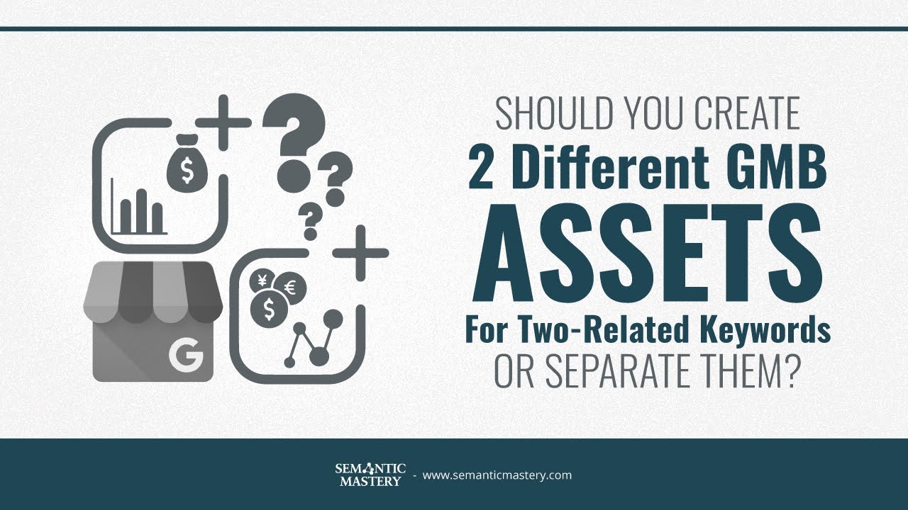 Should You Create Two Different GMB Assets For Two-Related Keywords Or Separate Them?