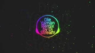 Dle Yaman Remix (Dj Stream)