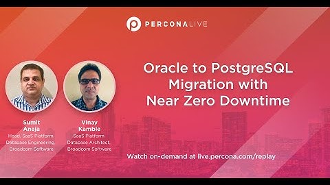 Oracle to PostgreSQL Migration with Near Zero Downtime -Sumit Aneja, Vinay Kamble |Percona Live 2022