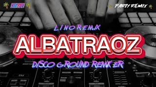 LAGU PARTY 🌴 ALBATRAOZ - Lino Remix - DGR ‼️