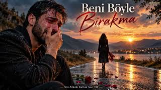 BENİ BÖYLE BIRAKMA | Duygusal Arabesk Şarkı • Kalbin Sesi TR