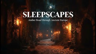 Relaxing Travel Deep Sleep | Amber Road – The cozy Story Through Ancient Europe