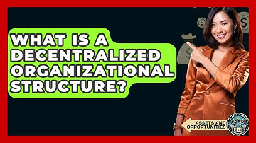What Is A Decentralized Organizational Structure? - AssetsandOpportunity.org