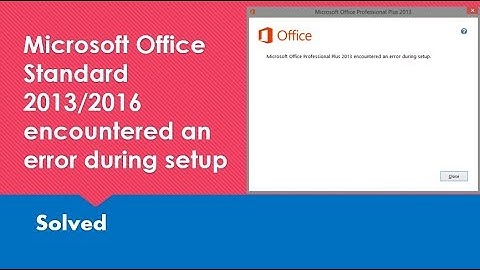 Microsoft Office Standard 2013  encountered an error during setup in Windows 10