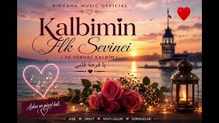 Kalbimin İlk Sevinci 💖| Ya Ferhat Kalbim Türkçe Romantik Aşk Şarkısı 2026 Nirvana 