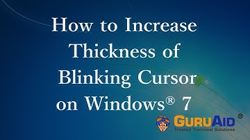 How to Increase Thickness of Blinking Cursor on Windows 7 - GuruAid