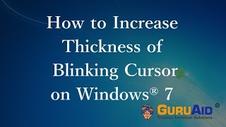 How to Increase Thickness of Blinking Cursor on Windows 7 - GuruAid