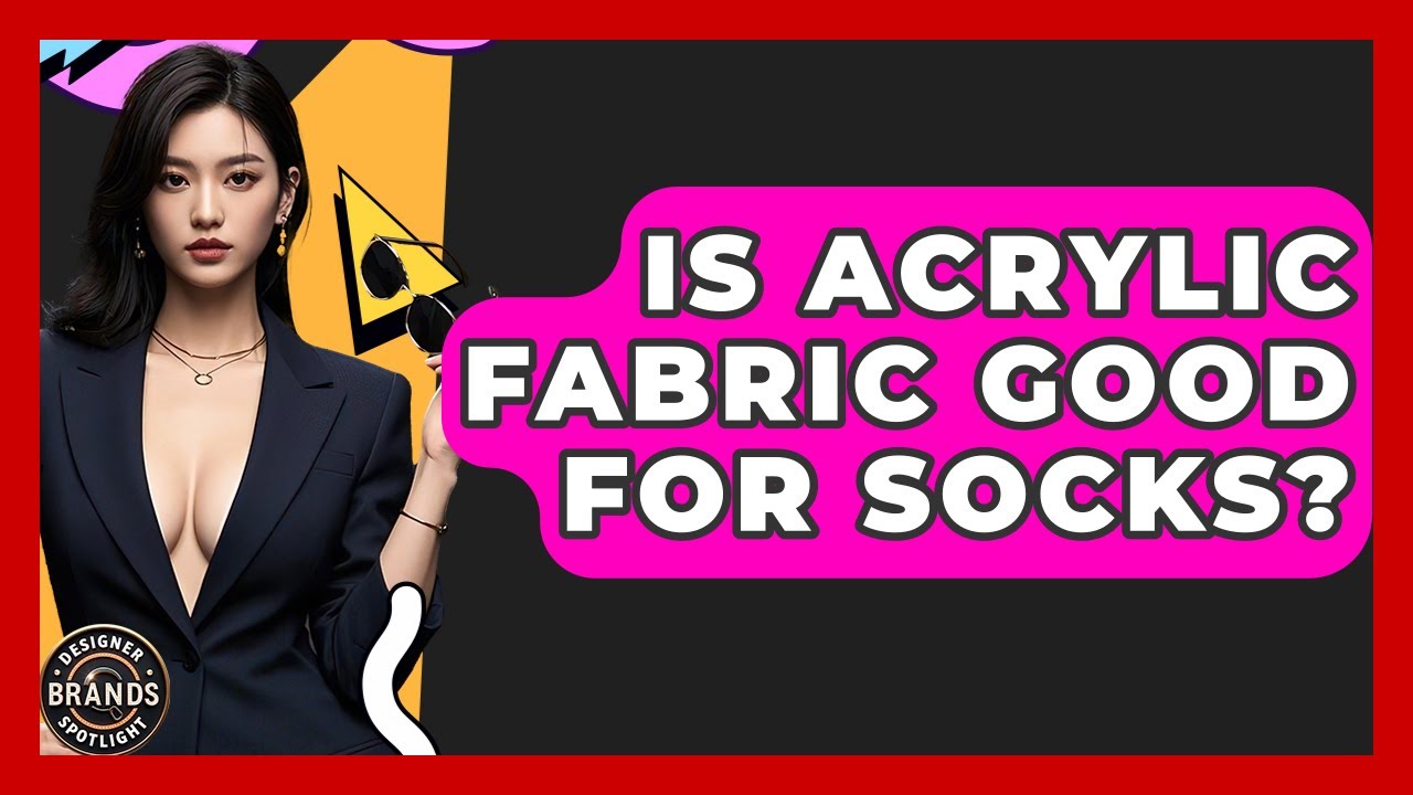 Is Acrylic Fabric Good For Socks? - Designer Brands Spotlight