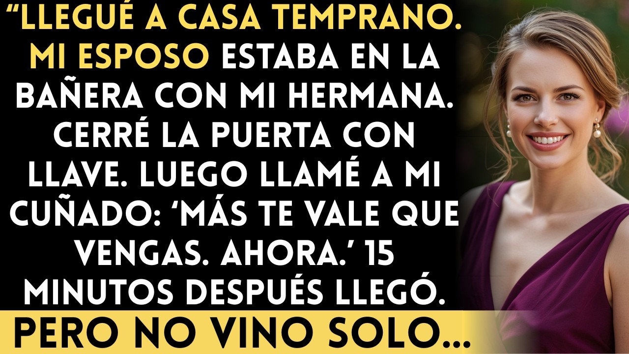 Llegué a casa temprano—Mi esposo estaba en la bañera con mi hermana…