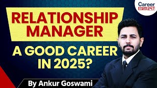 Relationship Manager Career in 2025 | Job Role, Growth & Future Scope