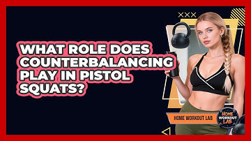 What Role Does Counterbalancing Play In Pistol Squats? - Home Workout Lab