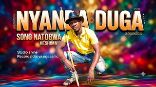 NYANDA DUGA_SONG NATOGWA HESHIMA _( MUSIC 🎶 )2026