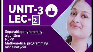 lec 2 unit 3, separable programming algorithm, NLPP, mathemetical programming, msc final year