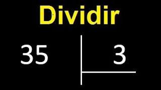 dividir 35 entre 3 , como dividir