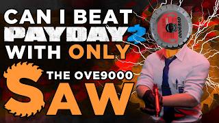 Can You Beat Payday 2 Using Only the OVE9000 Saw?
