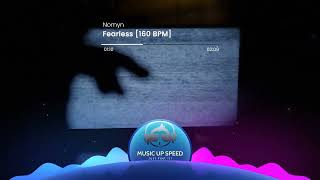 Nomyn - Fearless [160 BPM MUSIC UP SPEED]