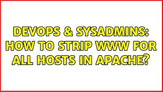 Famous DevOps & SysAdmins: How to strip www for all hosts in apache? Net Worth