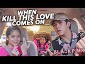 When "Kill This Love" By BLACKPINK Comes On | Ranz and Niana