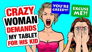 r/entitledparents - Crazy Woman Demands My Tablet For...